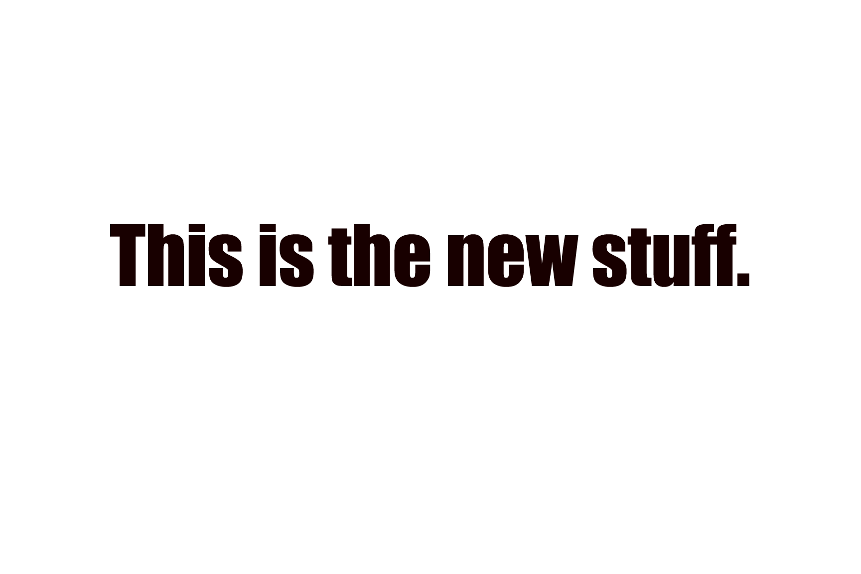This is the new stuff
